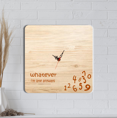 Ceas de perete, Whatever I’m late anyways