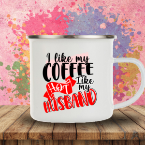 Cana I Like My Coffee Like My Hot Husband